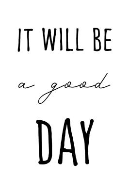 Poster Citaat IT WILL BE A GOOD DAY