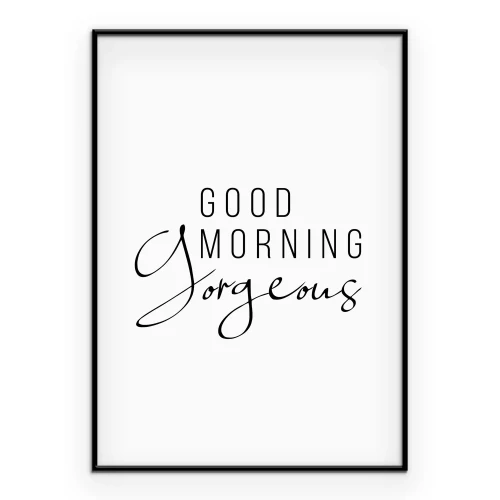 Poster „Good Morning Gorgeous“-Text auf weißem Hintergrund