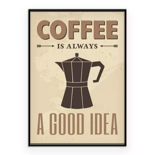 Poster Afbeelding met de slogan "Koffie is altijd een goed idee".