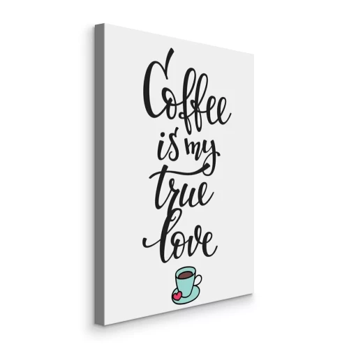 Canvas Een kopje koffie en de woorden Koffie is mijn ware liefde